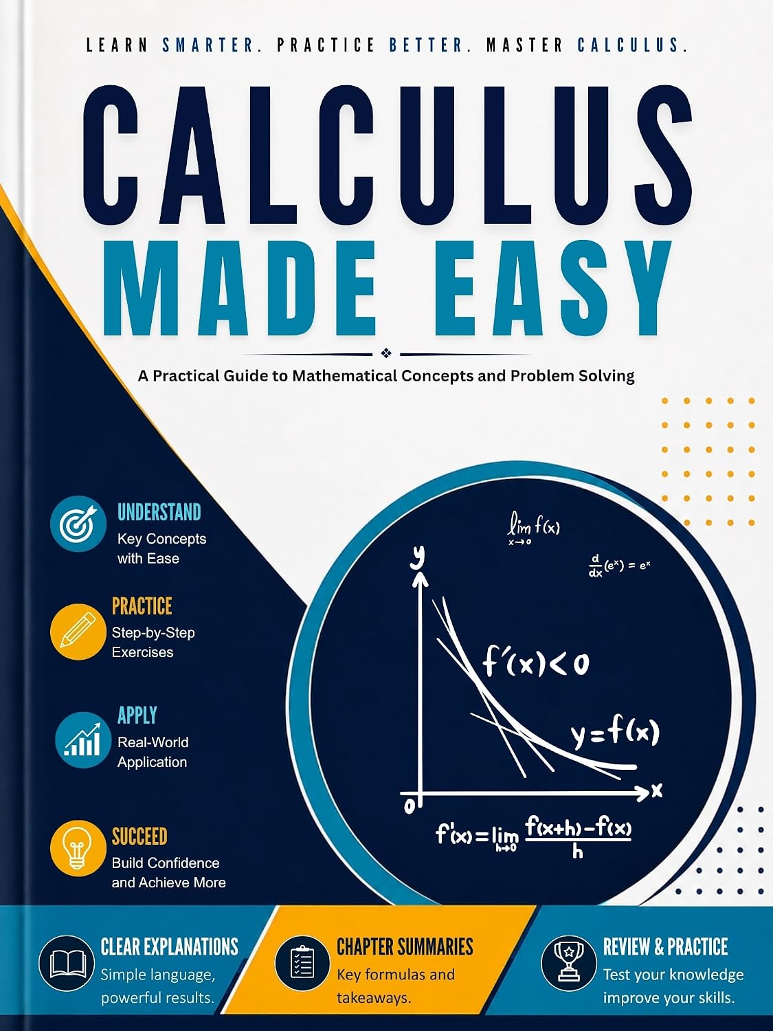 Calculus Made Easy: A Practical Guide to Mathematical Concepts and Problem Solving (Calculus Simplified Book 1)