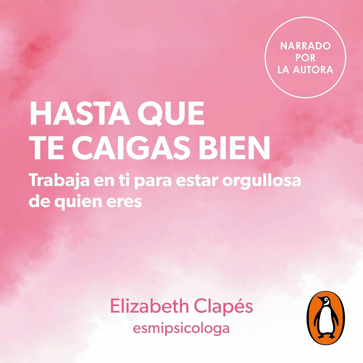 Hasta que te caigas bien [Until You Like Yourself]: Trabaja en ti para estar orgullosa de quien eres [Work on Yourself to Be Proud of Who You Are]