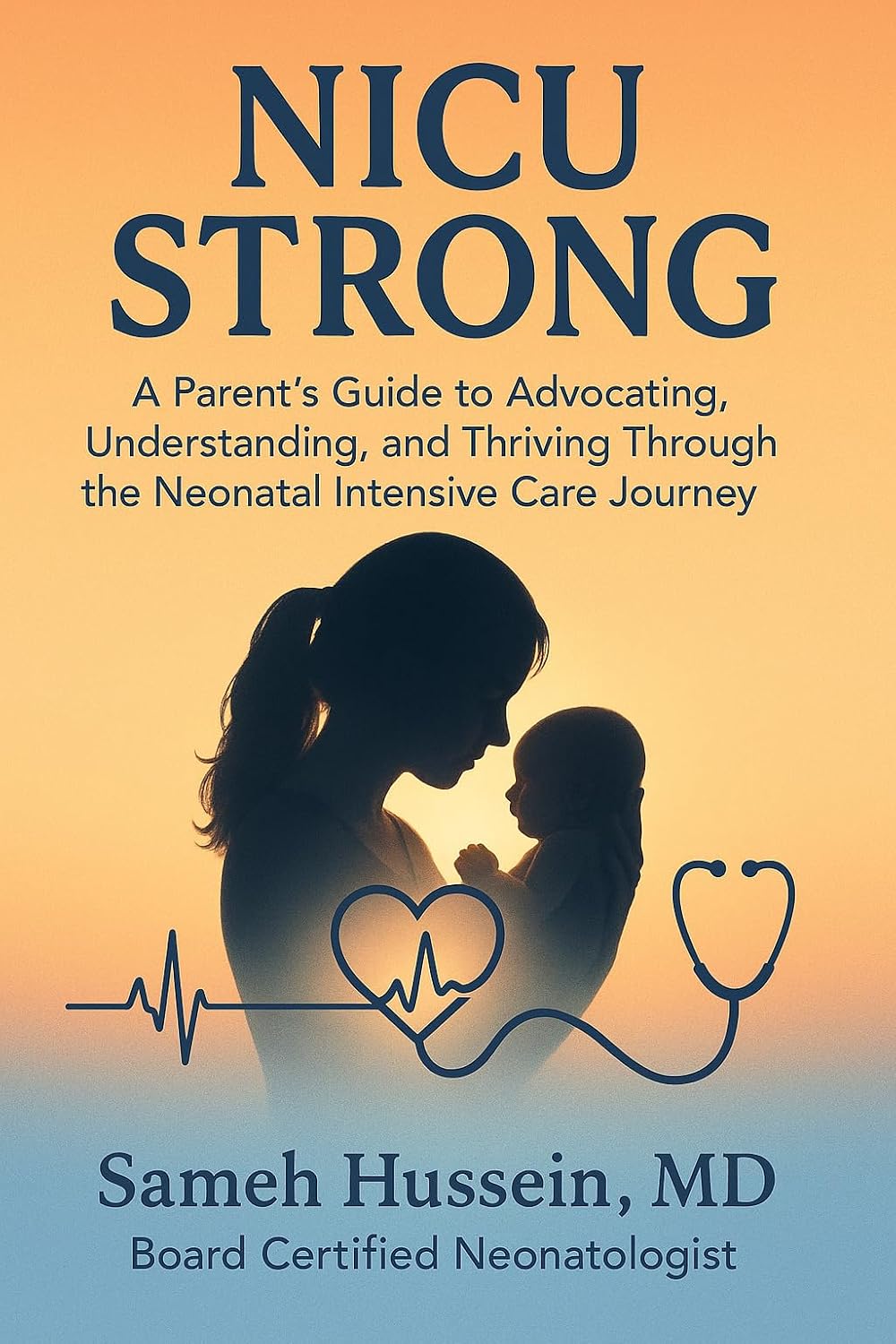 NICU STRONG: A Parent’s Guide to Advocating, Understanding, and Thriving Through the Neonatal Intensive Care Journey