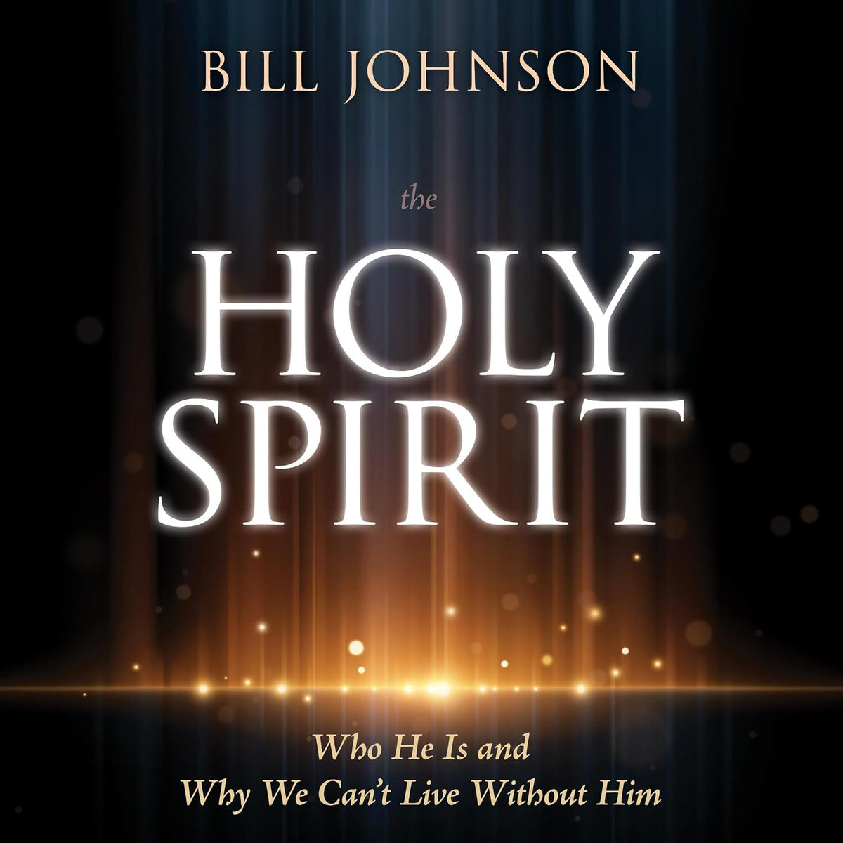 The Holy Spirit: Who He Is and Why We Can't Live Without Him