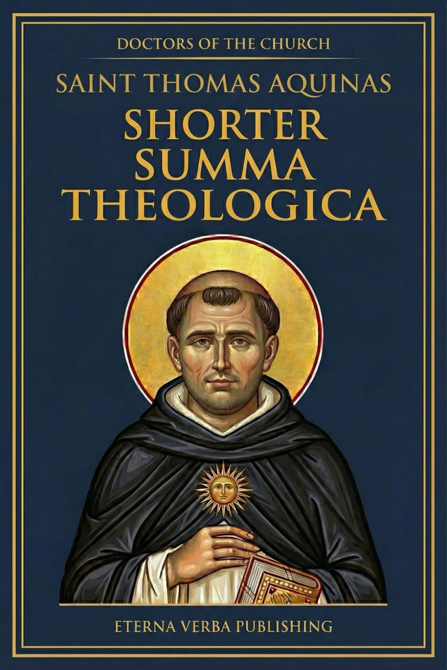Shorter Summa Theologica by Thomas Aquinas: A Modern Translation of the Compedium of Theology (Doctors of the Church: Modern Translations)