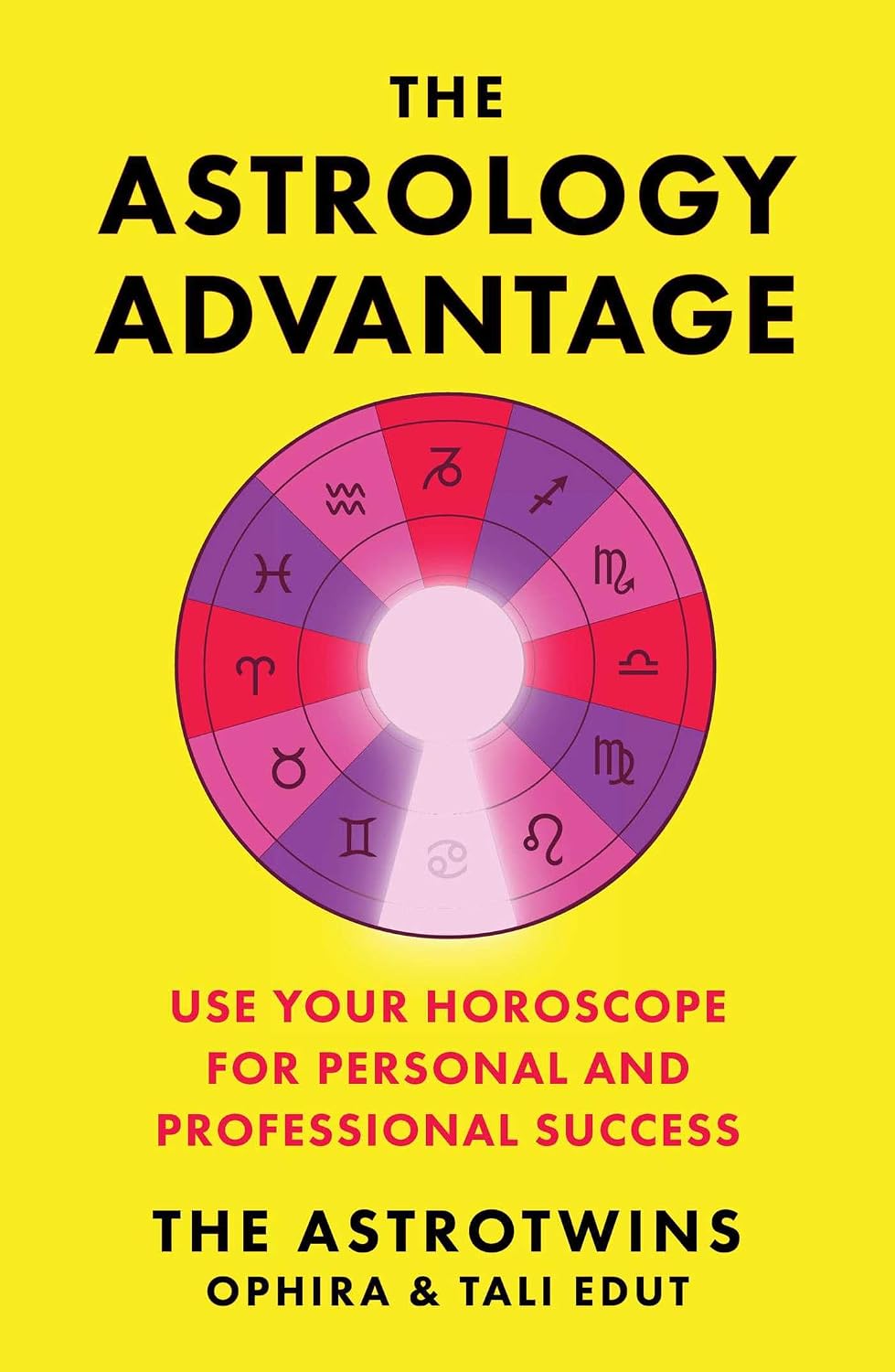 The Astrology Advantage: Use Your Horoscope for Personal and Professional Success