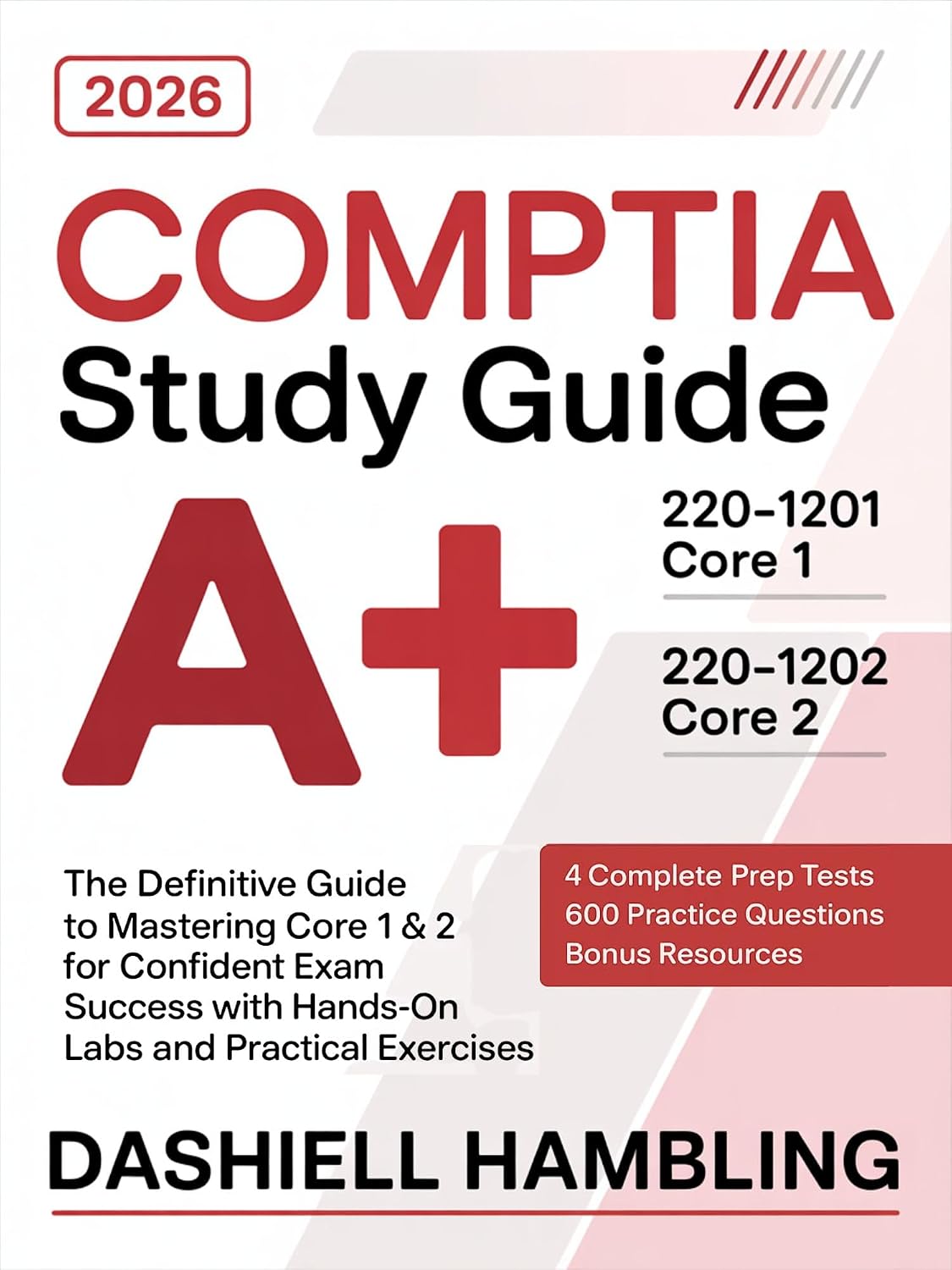 CompTIA A+ 220-1201 and 220-1202 Study Guide: The Definitive Guide to Mastering Core 1 & 2 for Confident Exam Success with Hands-On Labs and Practical Exercises