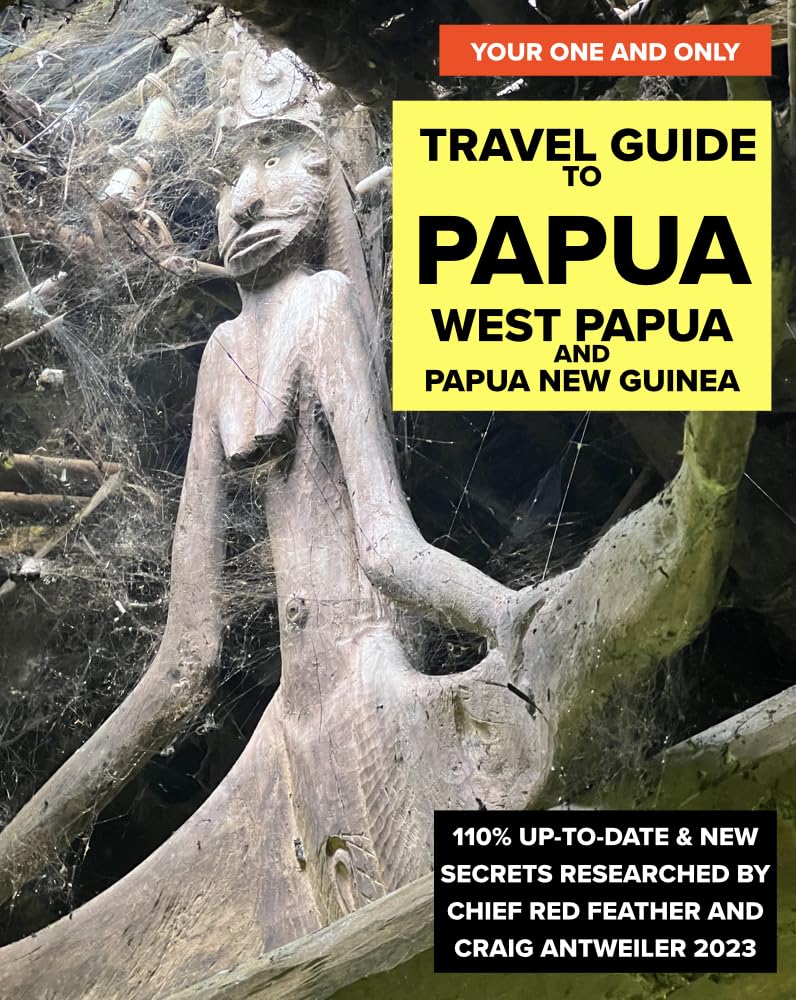 YOUR ONE AND ONLY Travel Guide to Papua: West Papua and Papua New Guinea