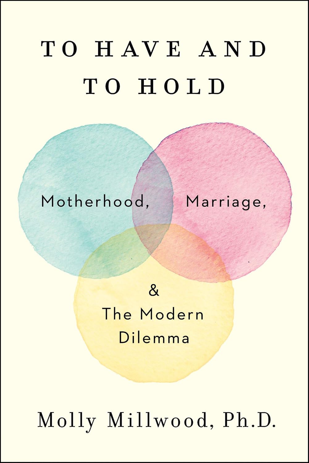 To Have and to Hold: Motherhood, Marriage, and the Modern Dilemma