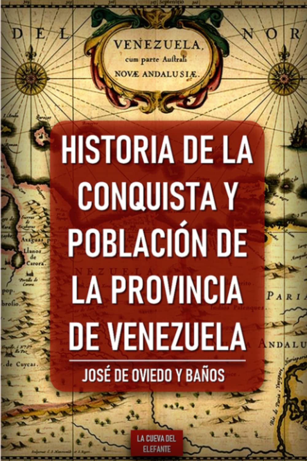 Historia de la conquista y población de la provincia de Venezuela (Historia y Literatura de Venezuela) (Spanish Edition)