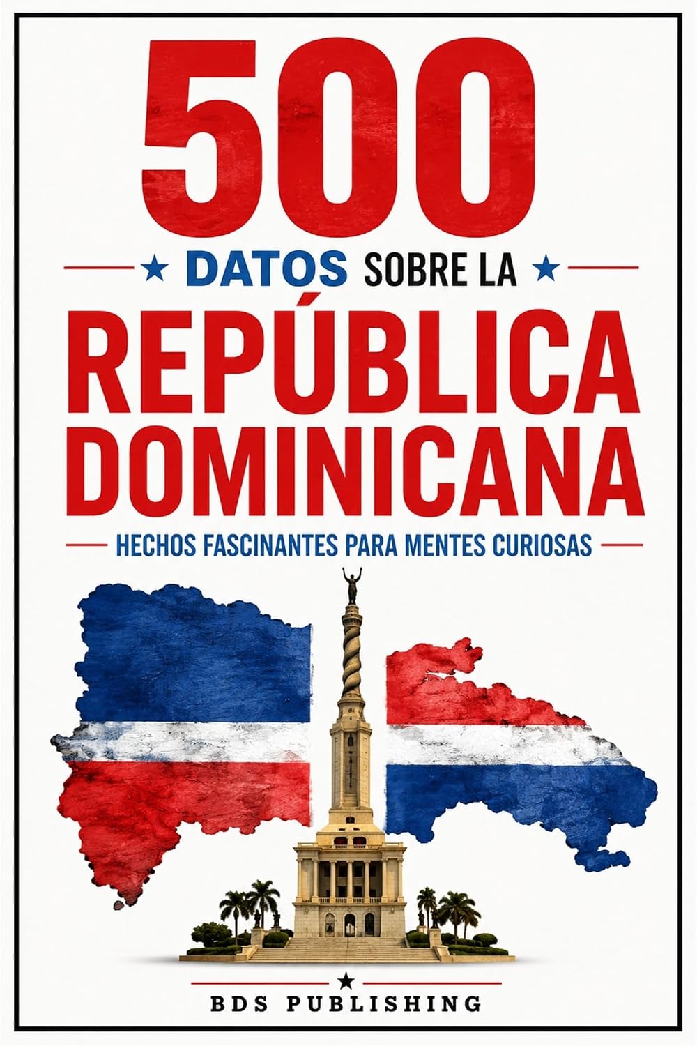 500 datos sobre la República Dominicana: Hechos fascinantes para mentes curiosas (Dominican History & Culture) (Spanish Edition)