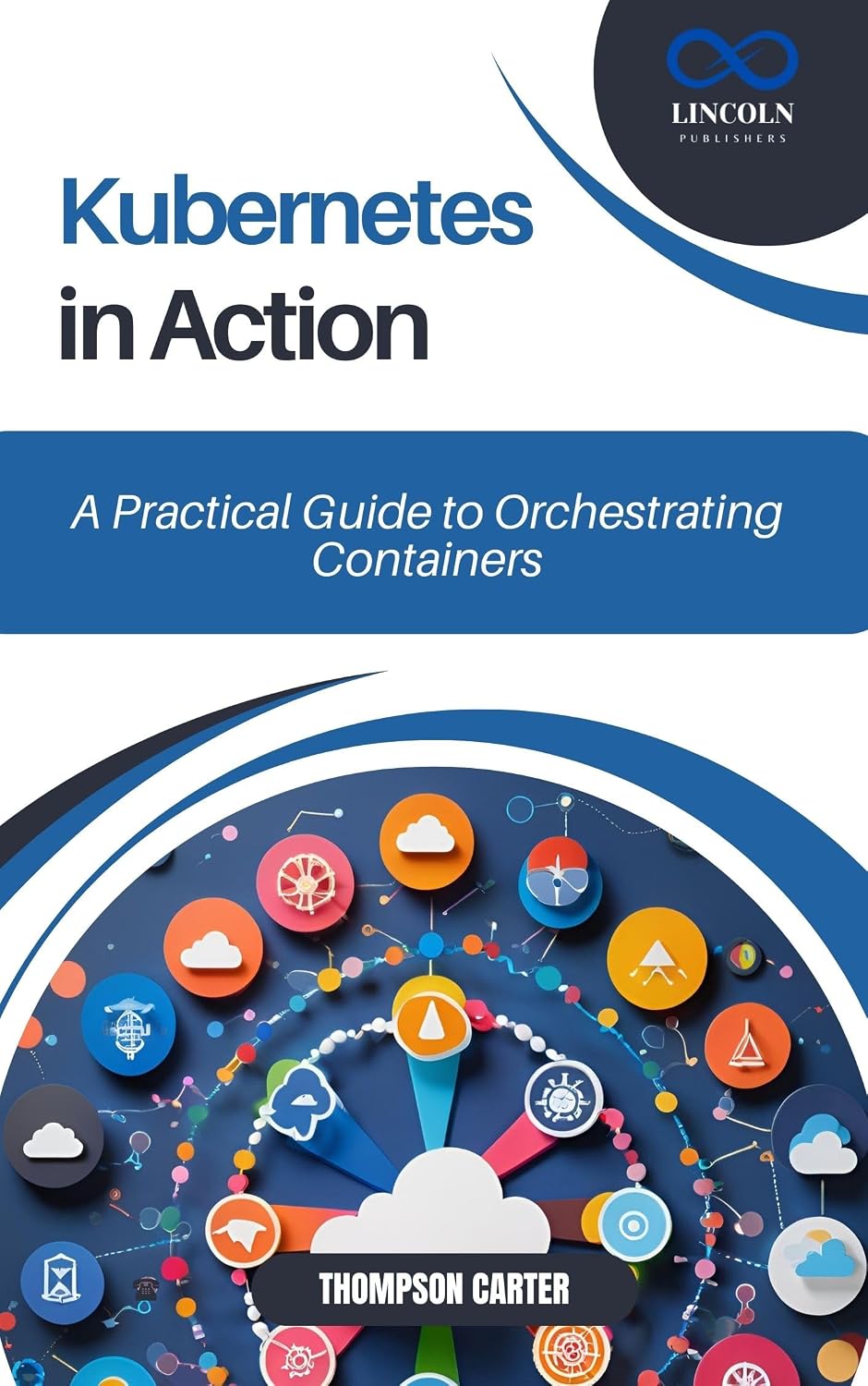 Kubernetes in Action: A Practical Guide to Orchestrating Containers