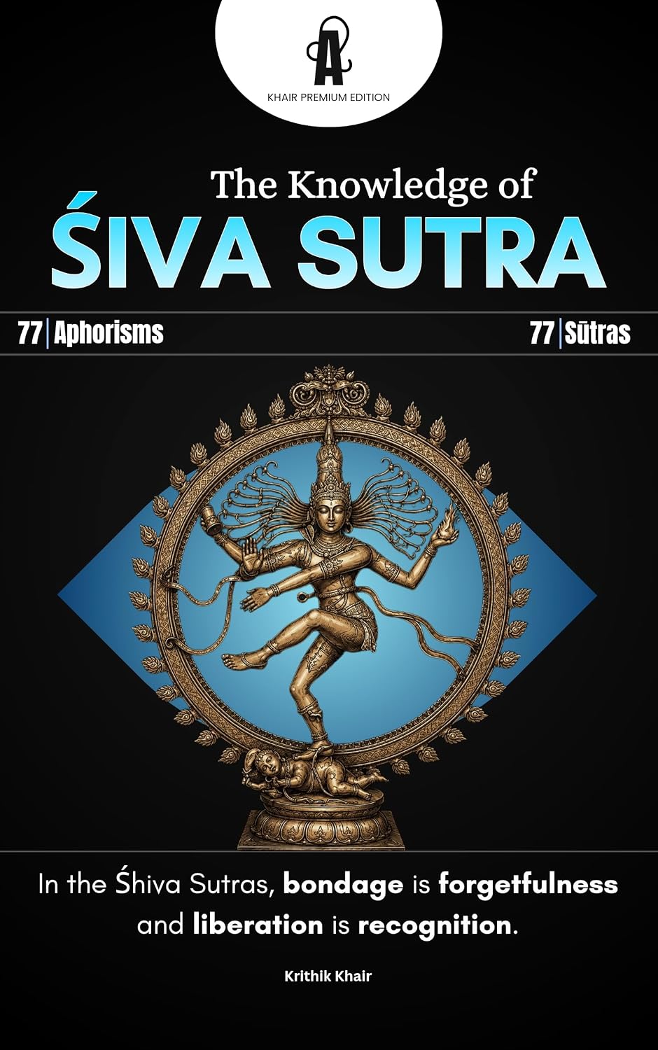Shiva Sutra (Sutras): The 77 Aphorisms of Kashmir Shaivism: A Clear Guide to Consciousness, Self-Recognition, and Non-Dual Awareness (THE TRIKA EDITION: ... Advanced Texts of Kashmir Shaivism Book 6)