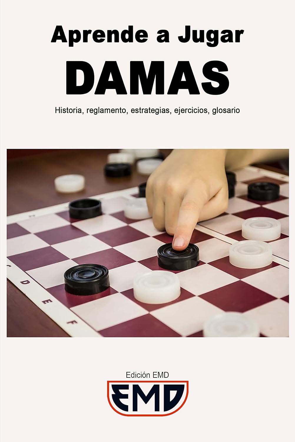 Aprende a Jugar Damas: Historia, reglamento, estrategias, ejercicios, glosario (Spanish Edition)