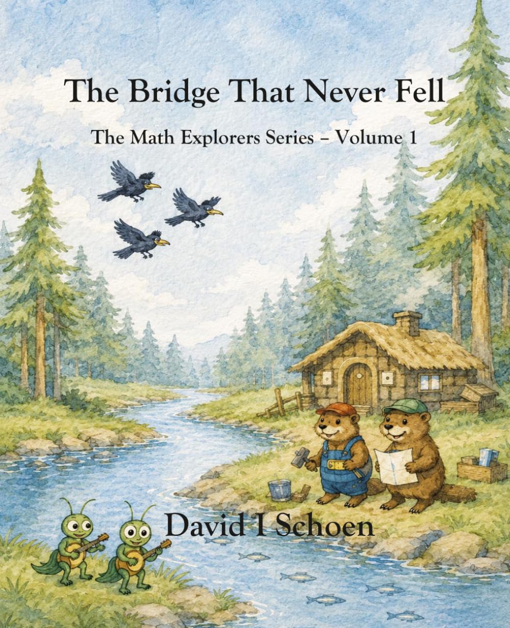 The Bridge That Never Fell: The Math Explorers Series - Book 1 - A Story of Counting, Balance, and Getting It Right (and a little night music)