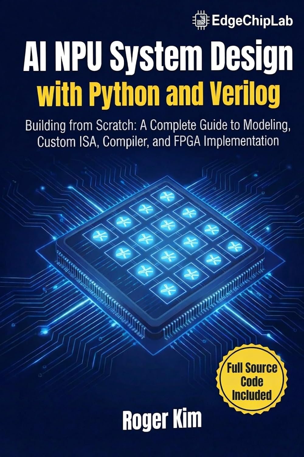 AI NPU System Design with Python and Verilog: Building from Scratch: A Complete Guide to Modeling, Custom ISA, Compiler, and FPGA Implementation