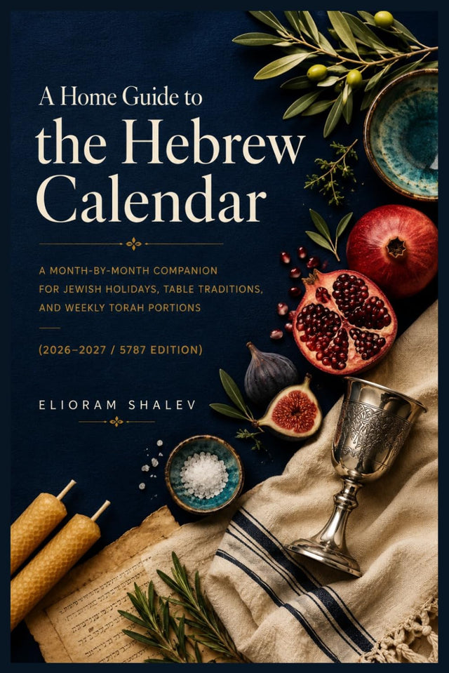 A Home Guide to the Hebrew Calendar: A Month-by-Month Companion for Jewish Holidays, Table Traditions, and Weekly Torah Portions (2026–2027 / 5787 Edition)