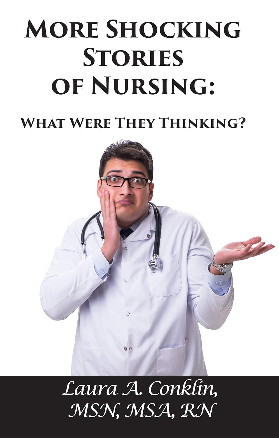 More Shocking Stories of Nursing: What Were They Thinking?