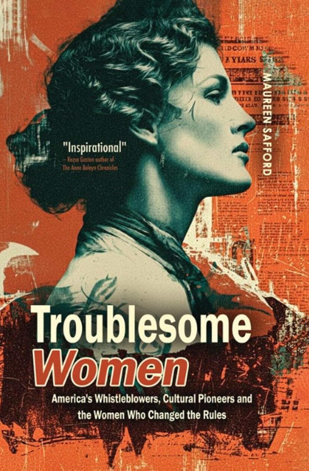 Troublesome Women: America’s Whistleblowers, Cultural Pioneers, and the Women Who Changed the Rules (Women Between the Lines: Overlooked Lives That Shaped History)
