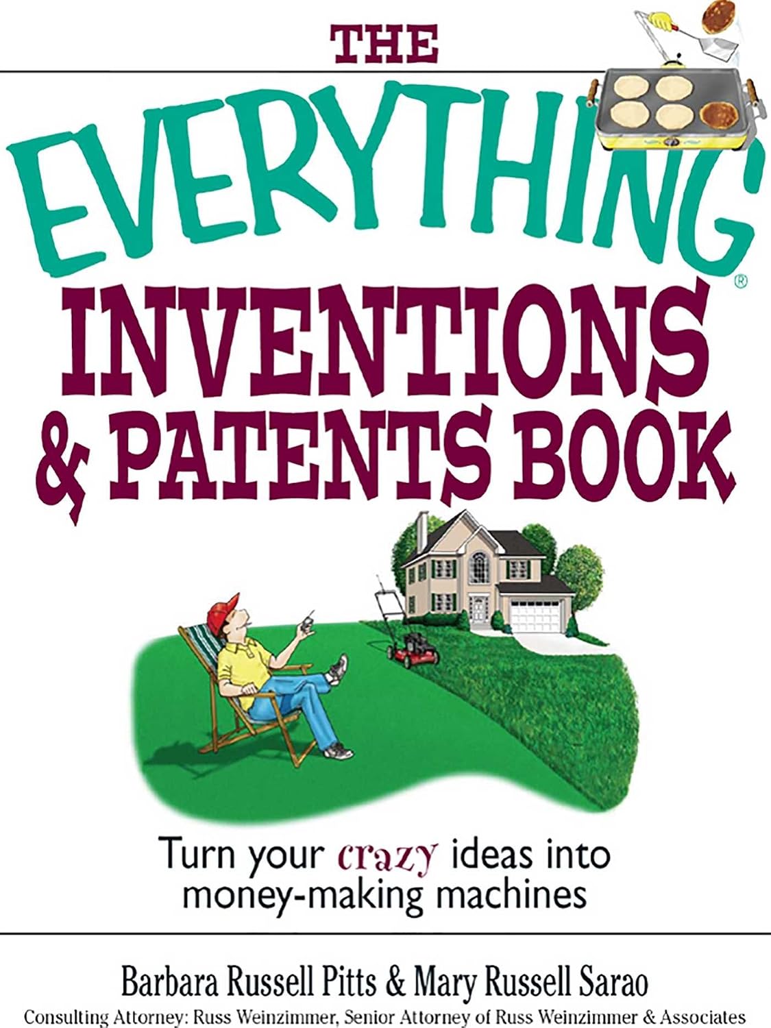 The Everything Inventions And Patents Book: Turn Your Crazy Ideas into Money-making Machines! (Everything® Series)