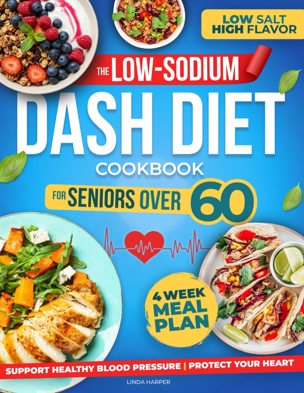 The Low-Sodium DASH Diet Cookbook For Seniors Over 60: Support Healthy Blood Pressure, Protect Your Heart & Get Lean with Easy and Delicious Recipes Without Giving Up Flavor!