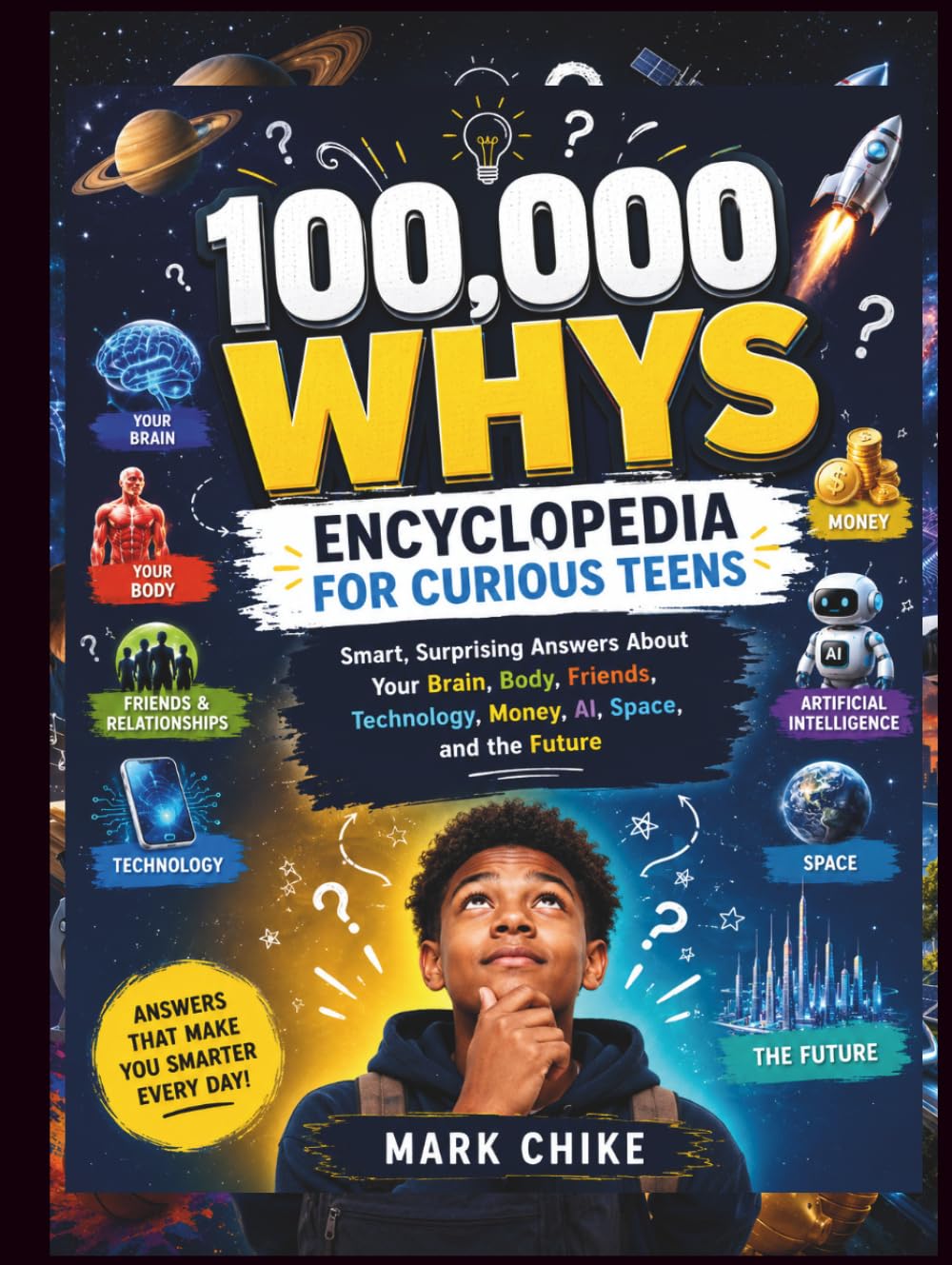100,000 Whys Encyclopedia for Curious Teens: Smart, Surprising Answers About Your Brain, Body, Friends, Technology, Money, AI, Space, and the Future (100,000 Whys Series for Teens and Adults)