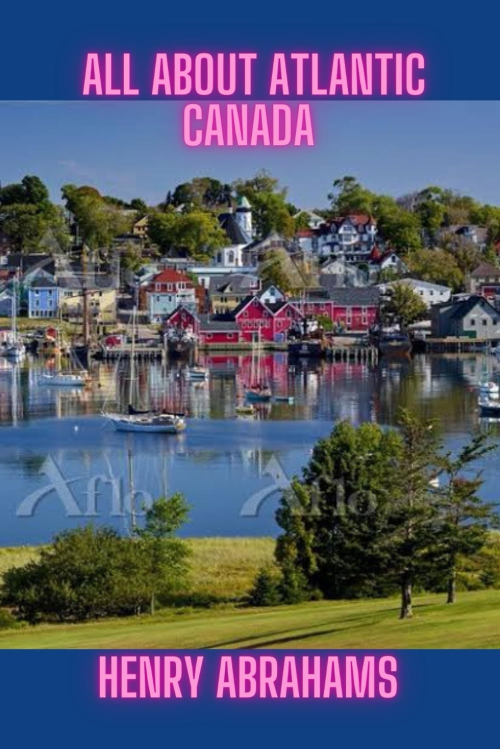 All About Atlantic Canada: A Journey Through Natural Wonders and Cultural Treasures (World Explorer Guides)