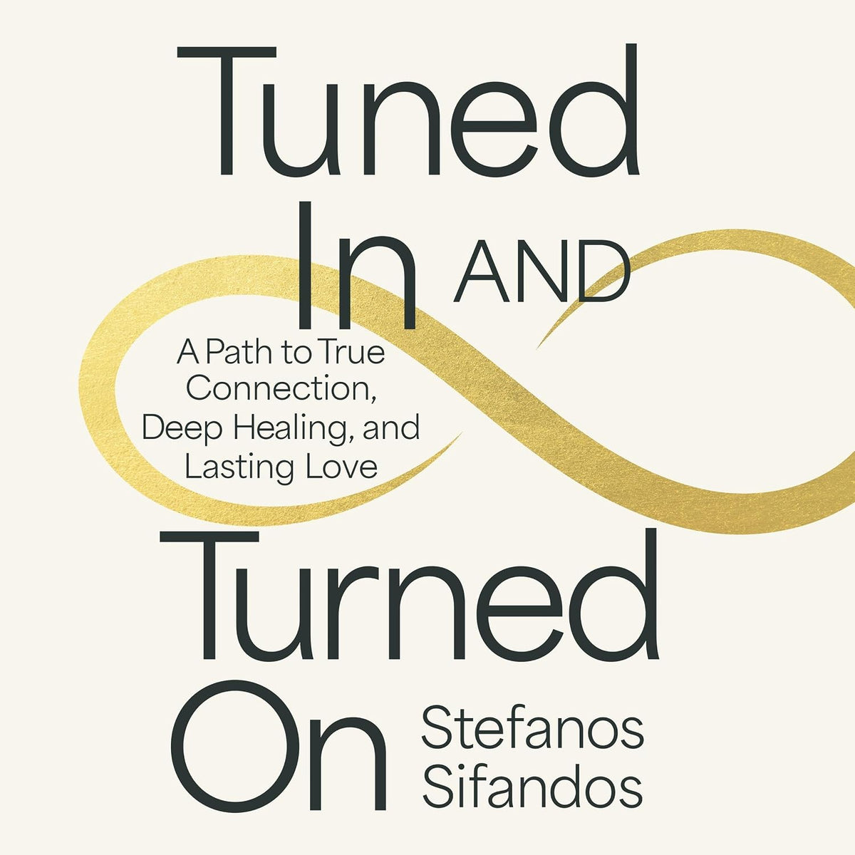 Tuned In and Turned On: A Path to True Connection, Deep Healing, and Lasting Love