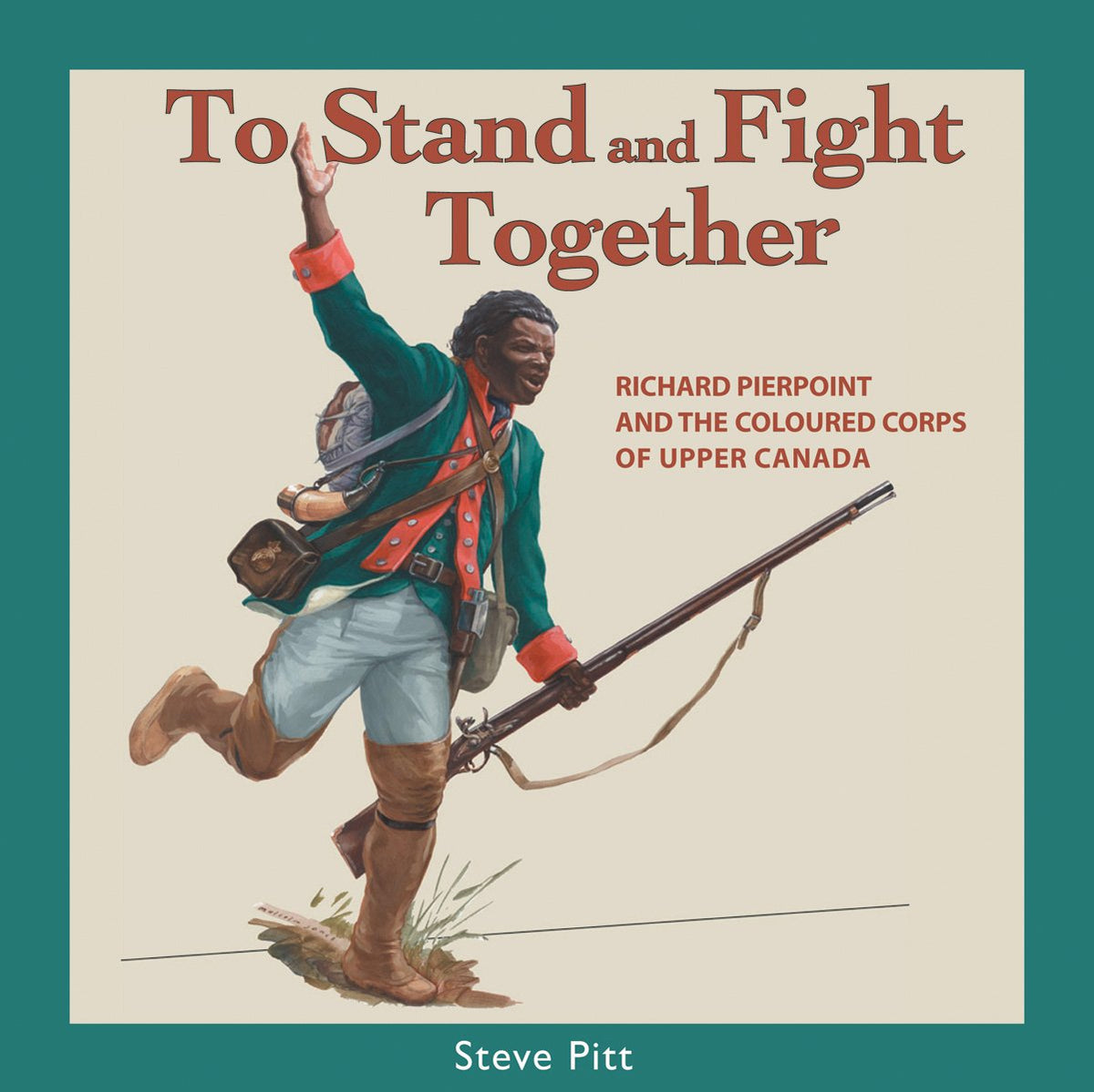To Stand and Fight Together: Richard Pierpoint and the Coloured Corps of Upper Canada (Canadians at War, 1)