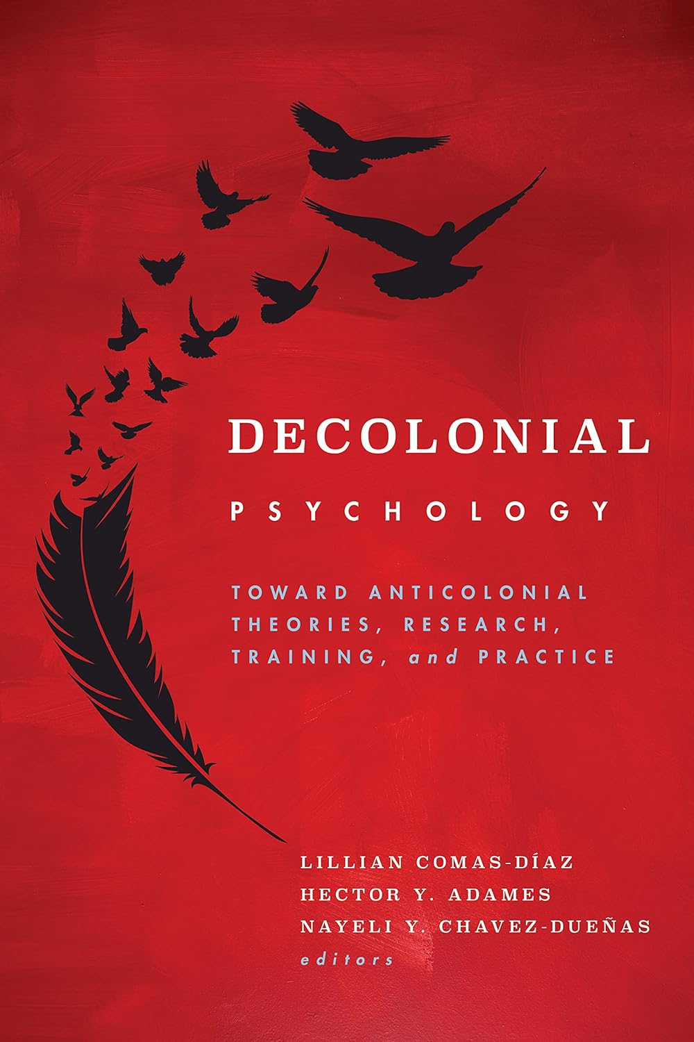 Decolonial Psychology: Toward Anticolonial Theories, Research, Training, and Practice (Cultural, Racial, and Ethnic Psychology Series)