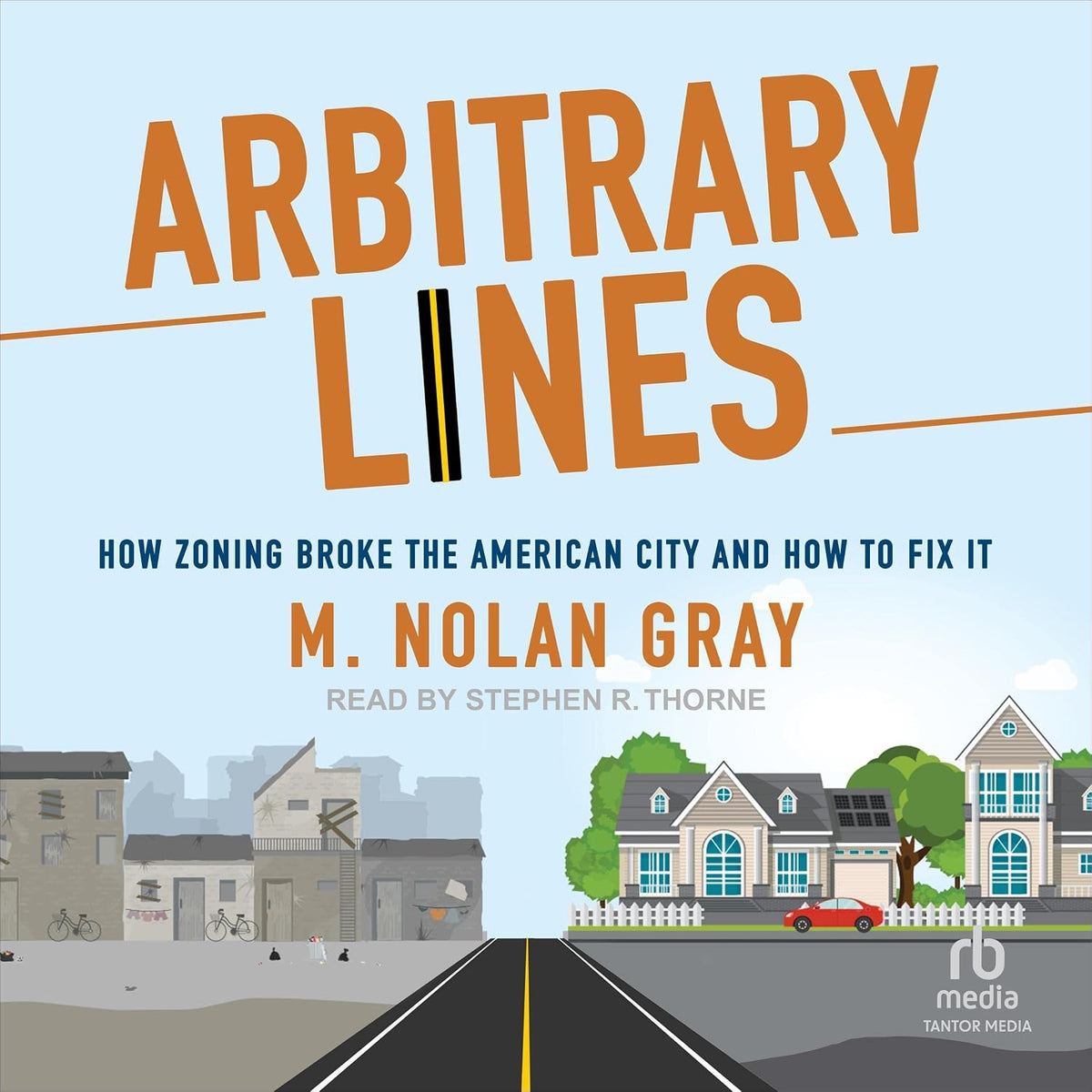 Arbitrary Lines: How Zoning Broke the American City and How to Fix It