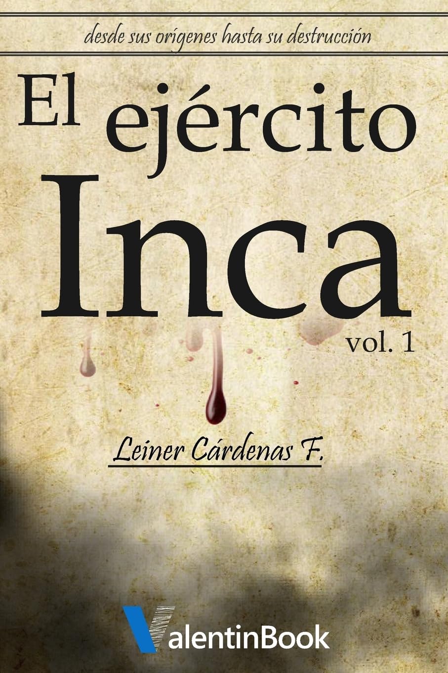 El Ejército Inca: Desde sus orígenes hasta su destrucción (Spanish Edition)