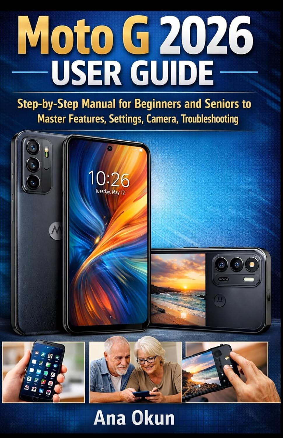 Moto G 2026 User Guide: A Step-by-Step Manual for Beginners and Seniors to Master Features, Settings, Camera, and Troubleshooting