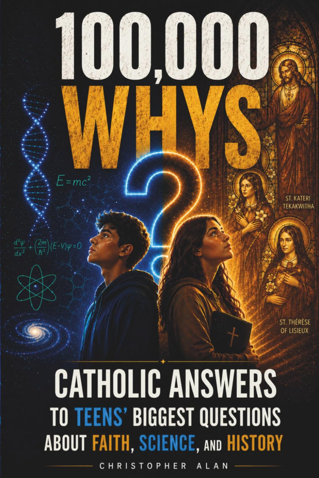 100,000 WHYS For Catholic Teens: Real Answers To The Questions Every Catholic Teen Is Actually Asking (Libri Veri Press)