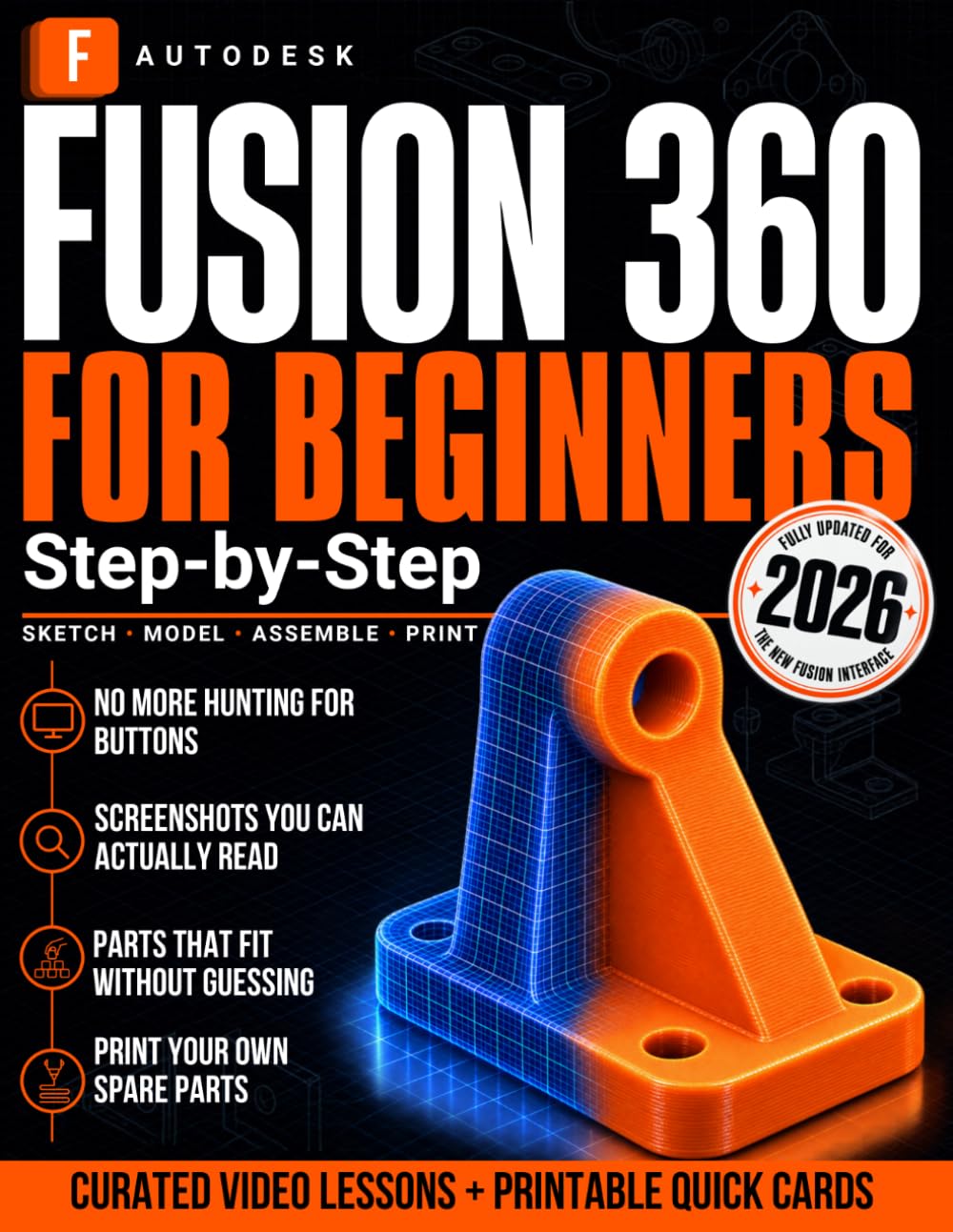 Autodesk Fusion 360 for Beginners, Step-by-Step: Design, Print, and Fix Real Parts: The CAD, 3D Modeling, and 3D Printing Guide for Makers, Hobbyists, and Students, Matched to Your Screen Today