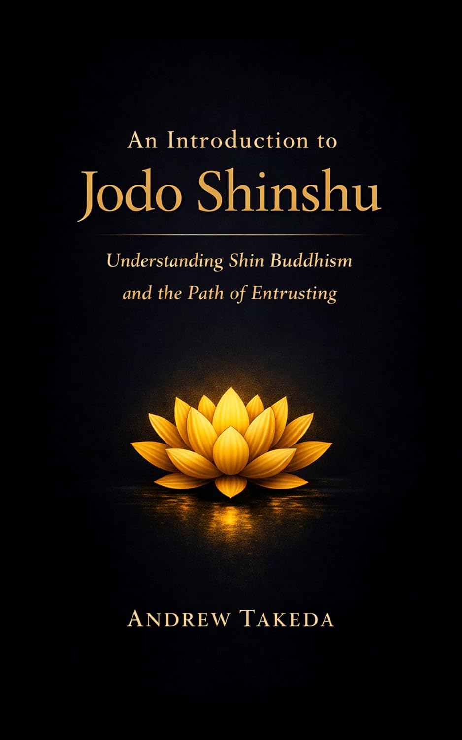 An Introduction to Jodo Shinshu: Understanding Shin Buddhism and the Path of Entrusting