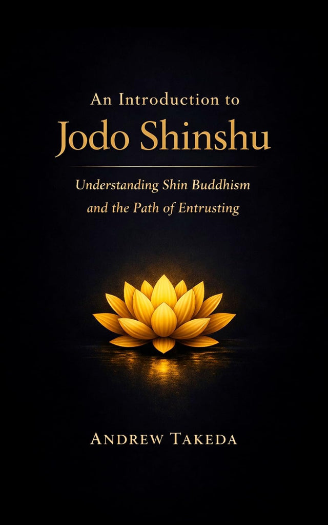 An Introduction to Jodo Shinshu: Understanding Shin Buddhism and the Path of Entrusting