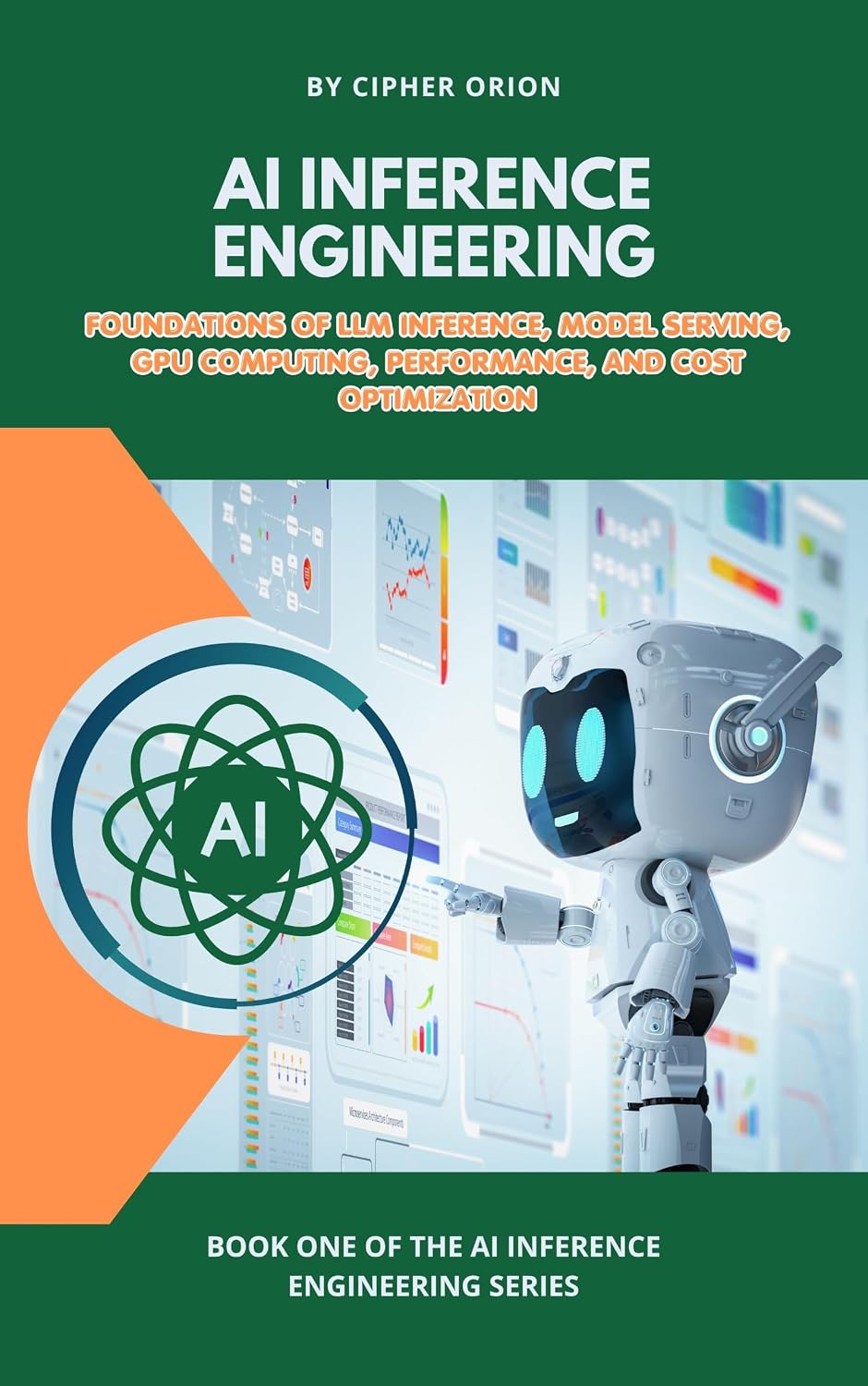 AI Inference Engineering: Foundations of LLM Inference, Model Serving, GPU Computing, Performance, and Cost Optimization (The AI Inference Engineering Series Book 1)
