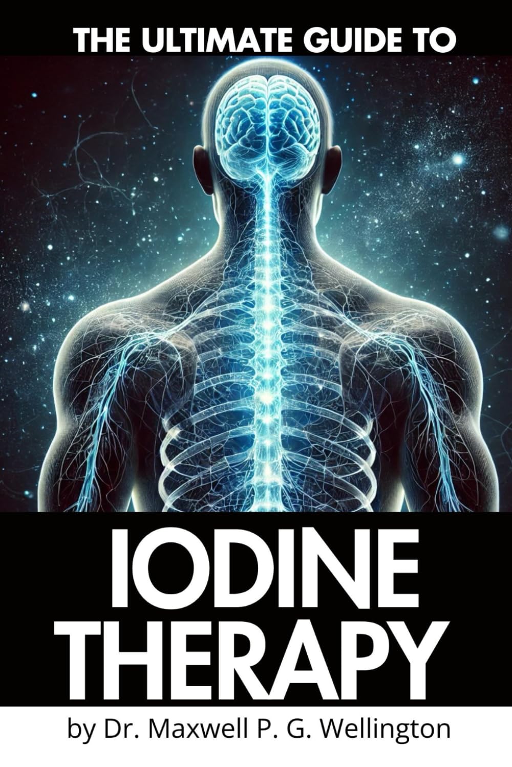 Ultimate Guide to Iodine Therapy: Complete A-Z Manual for Beginners (The Healing Pathway and Natural Remedies for Lasting Health)