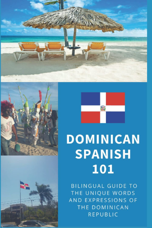Dominican Spanish 101: Bilingual Dictionary and Phrasebook for Spanish Learners and Travelers to the Dominican Republic