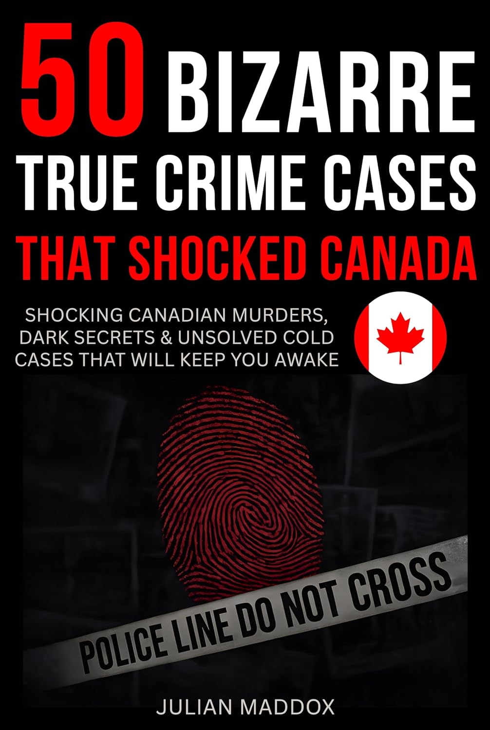 50 Bizarre True Crime Cases That Shocked Canada: Shocking Canadian Murders, Dark Secrets & Unsolved Cold Cases That Will Keep You Awake