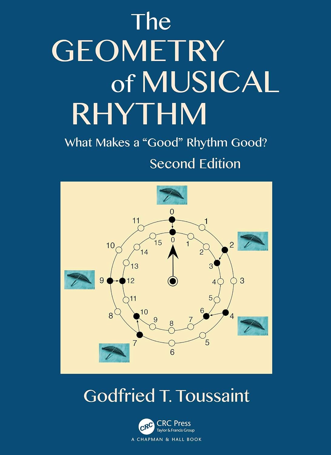 The Geometry of Musical Rhythm: What Makes a Good Rhythm Good?, Second Edition (AK Peters/CRC Recreational Mathematics Series)