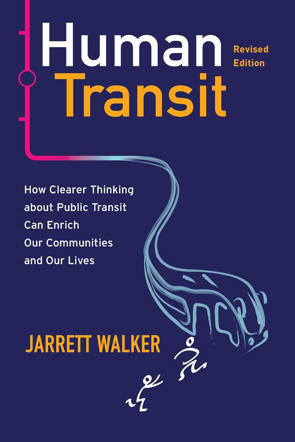 Human Transit (Revised Edition): How Clearer Thinking about Public Transit Can Enrich Our Communities and Our Lives