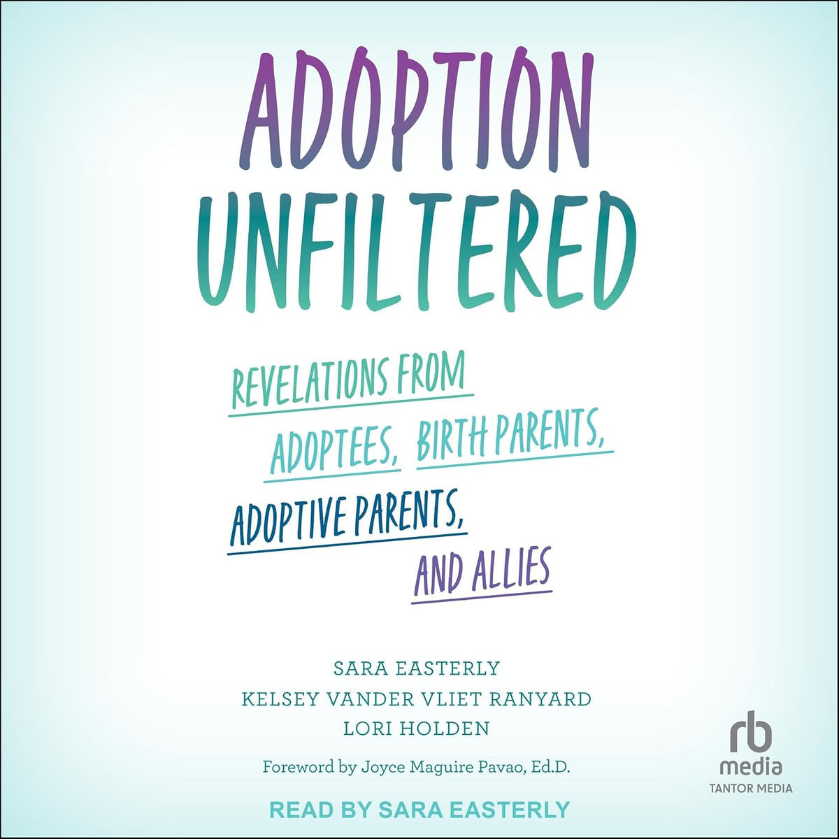 Adoption Unfiltered: Revelations from Adoptees, Birth Parents, Adoptive Parents, and Allies