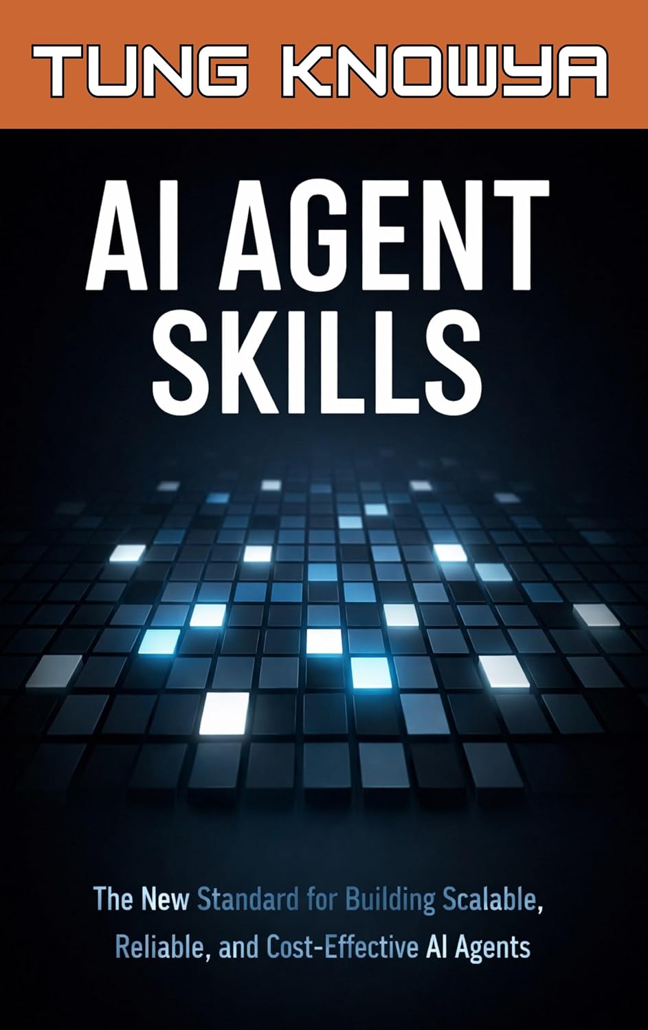 AI Agent Skills: The New Standard for Building Scalable, Reliable, and Cost-Effective AI Agents (Beyond Human: Inside the Great AI Power Shift Book 9)