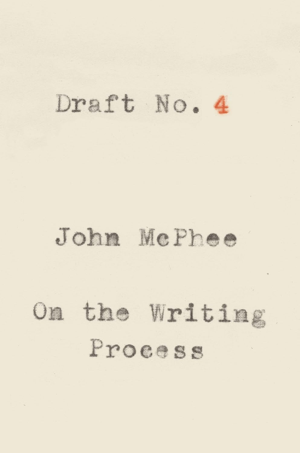 Draft No. 4: On the Writing Process