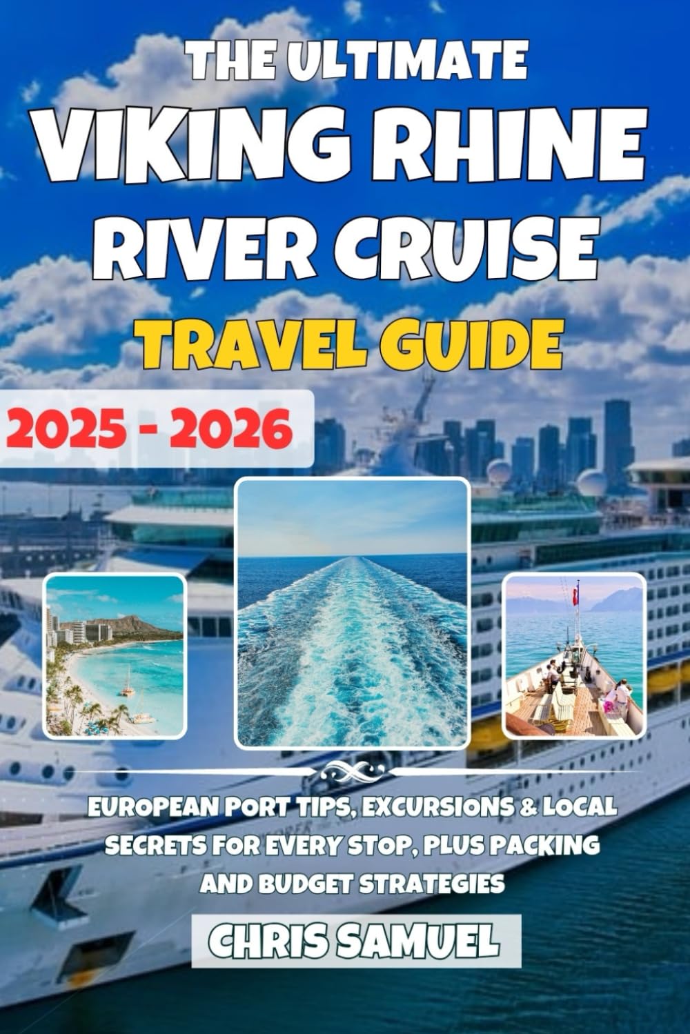The Ultimate Viking Rhine River Cruise Guide 2025–2026: European Port Tips, Excursions & Local Secrets for Every Stop, Plus Packing and Budget Strategies