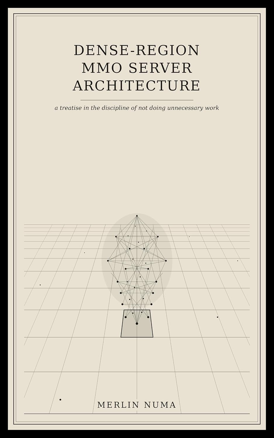 Dense-Region MMO Server Architecture: A treatise in the discipline of not doing unnecessary work (MMO Architecture Book 1)