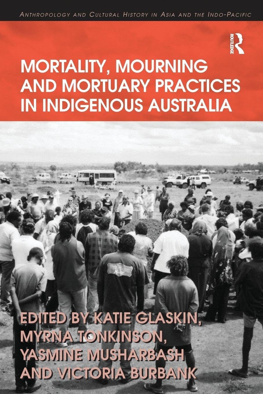 Mortality, Mourning and Mortuary Practices in Indigenous Australia (Anthropology and Cultural History in Asia and the Indo-Pacific)
