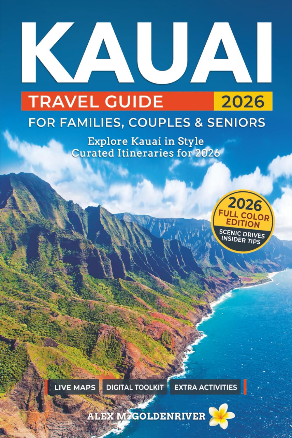Kauai Travel Guide: Curated Itineraries for Families, Couples & Seniors: Local Tips, Full-Color Maps & Stunning Photos for a Refined and Unforgettable Kauai Adventure