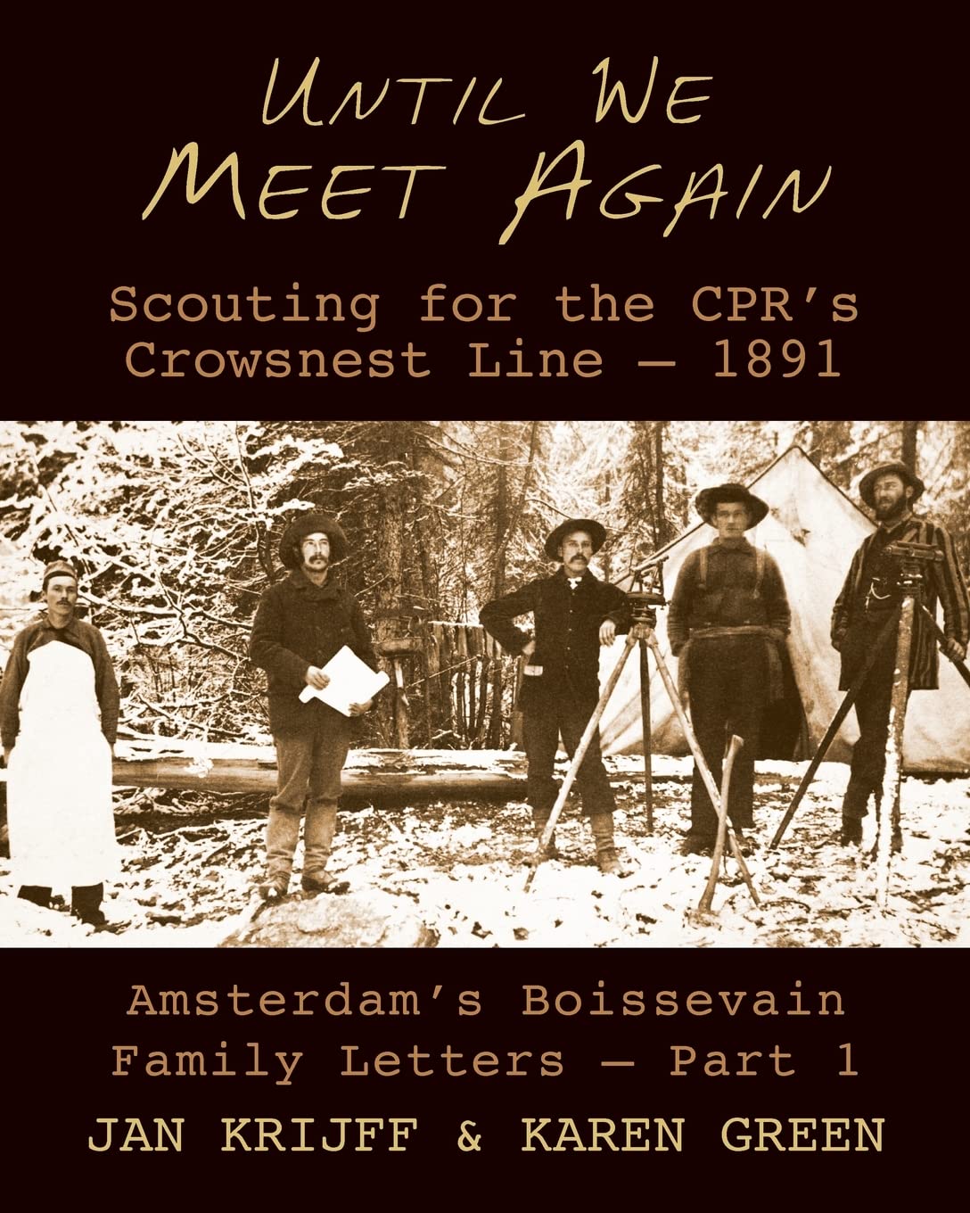 Until We Meet Again: Scouting for the CPR's Crowsnest Line - 1891 (Amsterdam's Boissevain Family Letters)