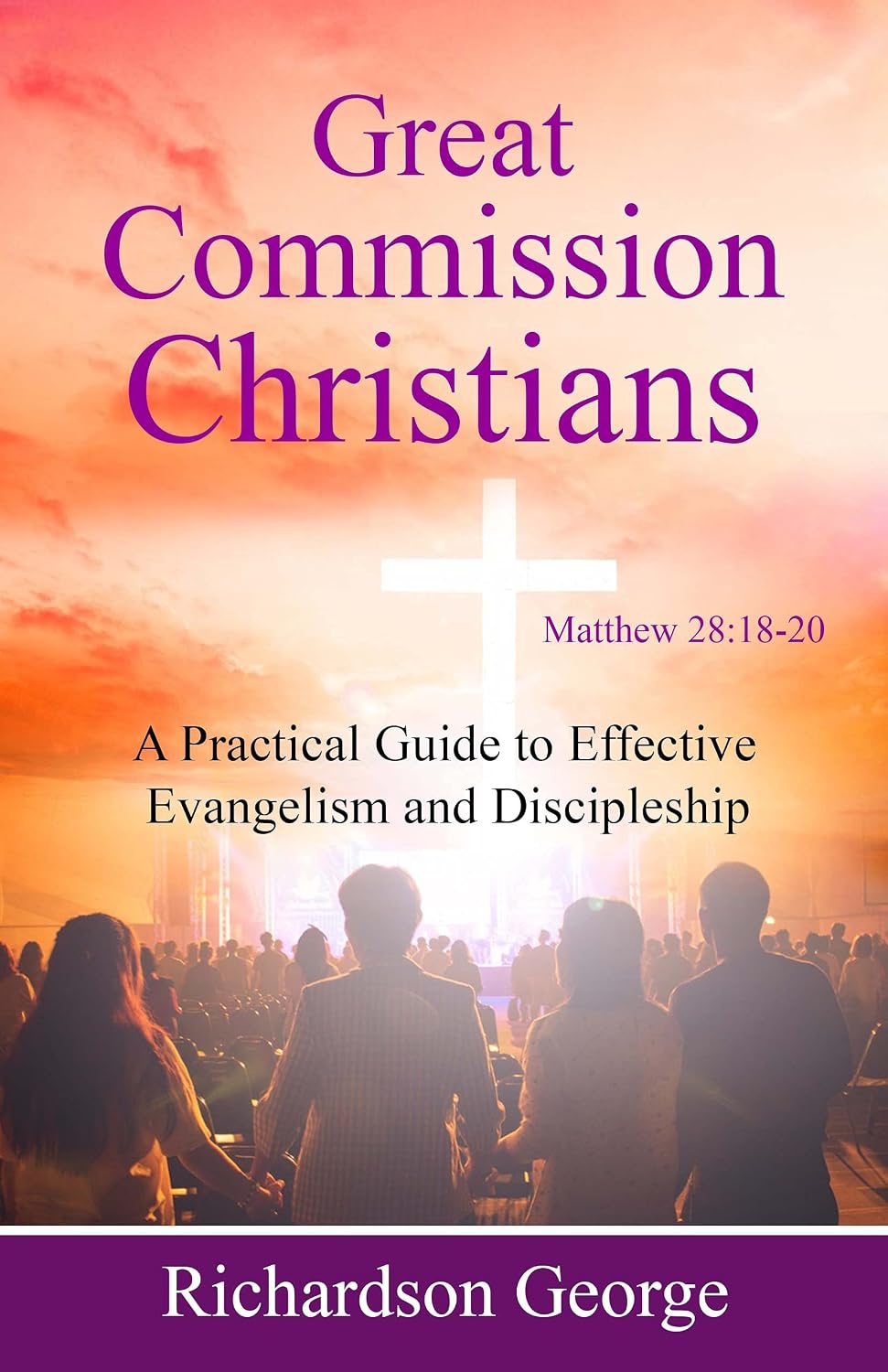 Great Commission Christians: A Practical Guide to Effective Evangelism and Discipleship