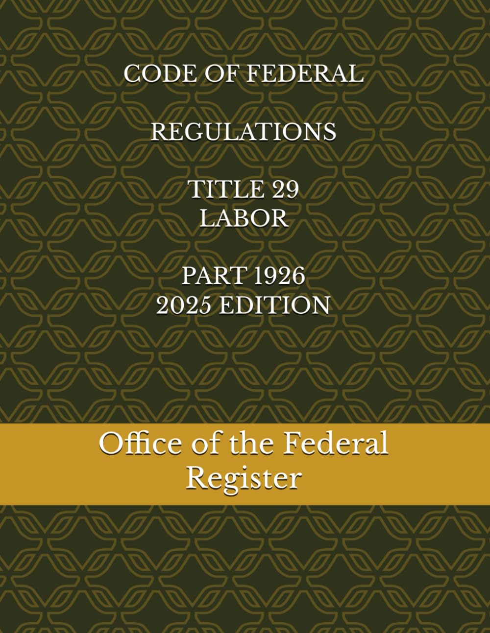 CODE OF FEDERAL REGULATIONS TITLE 29 LABOR PART 1926 2025 EDITION