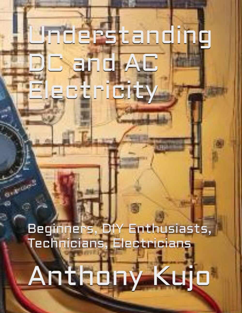 Understanding DC and AC Electricity: Beginners, DIY Enthusiasts, Technicians, Electricians (Solar Power Series)